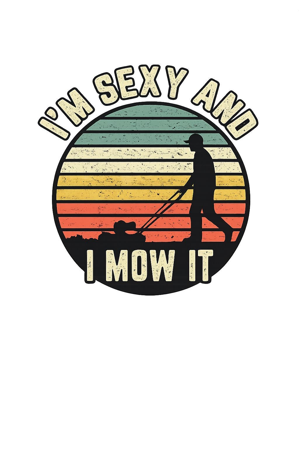 I am sexy and I mow it vector design to sell